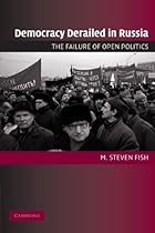 Democracy Derailed in Russia: The Failure of Open Politics (Cambridge Studies in Comparative Politics)