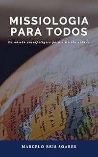 Livro MISSIOLOGIA PARA TODOS: Da missão antropológica para a missão urbana