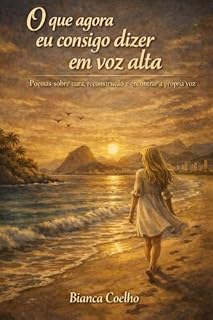 Livro O Que Agora Eu Consigo Dizer em Voz Alta: Poemas sobre cura, reconstrução e encontrar a própria voz (O Que Eu Nunca Disse em Voz Alta)