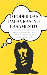 Livro O Poder das Palavras no Casamento : Guia com práticas diárias, scripts e um repertório de frases para fortalecer vínculo, desejo e intimidade