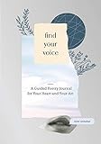 Find Your Voice: A Guided Poetry Journal for Your Heart and Your Art by Noor Unnahar