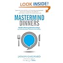 Mastermind Dinners: Build Lifelong Relationships by Connecting Experts, Influencers, and Linchpins