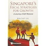 Singapore's Fiscal Strategies For Growth: A Journey Of Self-reliance