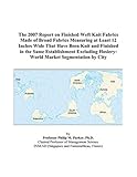 The 2007 Report on Finished Weft Knit Fabrics Made of Broad Fabrics Measuring at Least 12 Inches Wide That Have Been Knit and Finished in the Same ... Hosiery: World Market Segmentation by City cover