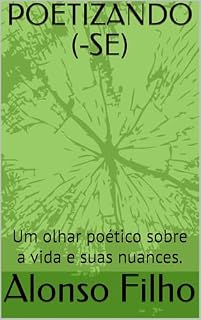 Livro POETIZANDO (-SE): Um olhar poético sobre a vida e suas nuances.