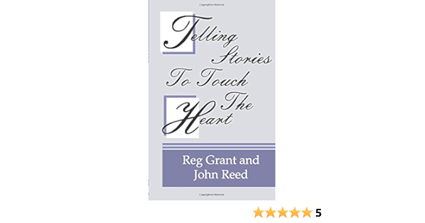 Telling Stories To Touch The Heart Grant Reg Reed John Amazon Com Books