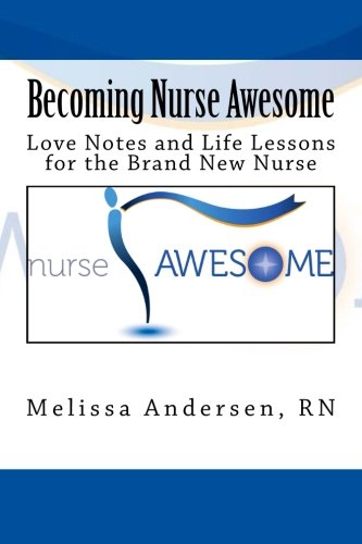 Becoming Nurse Awesome: Love Notes + Life Lessons for a Brand New Nurse