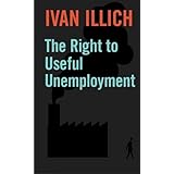 The Right to Useful Unemployment: And Its Professional Enemies