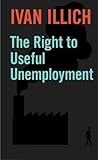 The Right to Useful Unemployment: And Its Professional Enemies