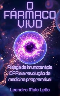 O Fármaco Vivo: A Saga da Imunoterapia CAR e a Revolução da Medicina Programável