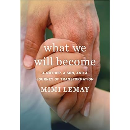 What We Will Become: A Mother, a Son, and a Journey of Transformation What We Will Become: A Mother, a Son, and a Journey of Transformation