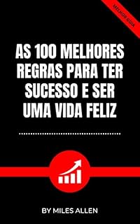 Livro AS 100 MELHORES REGRAS PARA TER SUCESSO E SER UMA VIDA FELIZ
