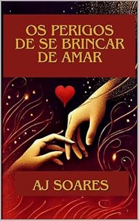 Livro O Perigo de Brincar de Amar : Um Guia para Relacionamentos Saudáveis