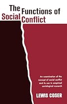 The Functions of Social Conflict: An Examination of the Concept of Social Conflict and Its Use in Empirical Sociological Research