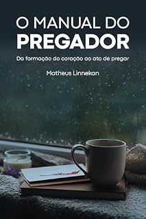 Livro O Manual do Pregador: Da formação do coração ao ato de pregar