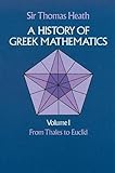 A History of Greek Mathematics, Vol. 1: From Thales to Euclid