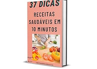 Livro 37 dicas receitas saudáveis em 10 minutos: Receitas Saudáveis