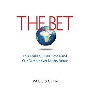 The Bet: Paul Ehrlich, Julian Simon, and Our Gamble over Earth's Future