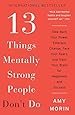 13 Things Mentally Strong People Don't Do: Take Back Your Power, Embrace Change, Face Your Fears, and Train Your Brain for Happiness and Success