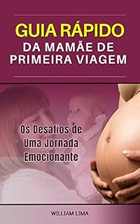 Livro Guia Rápido da Mamãe de Primeira Viagem: Os Desafios de Uma Jornada Emocionante