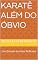 Livro KARATÊ ALÉM DO ÓBVIO : Um Estudo de Auto Reflexão
