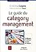 Le guide du category management: Se différencier en optimisant la gestion des catégories. (Marketing) (French Edition) by