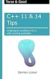 C++ 11 & 14 Tips: Understand novelties in C++ with working examples cover