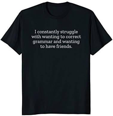 Funny Sarcastic Grammar Nazi Without Friends T-Shirt