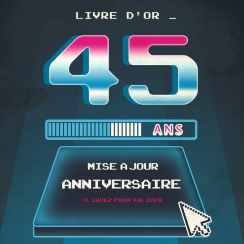 Livre D Or 45 Ans Mise A Jour Anniversaire Livre Anniversaire 45 Ans Souvenirs Felicitations Et Remerciements Des Invites Format Carre 21 X 21cm Gaming Jeux Video 80 S French Edition