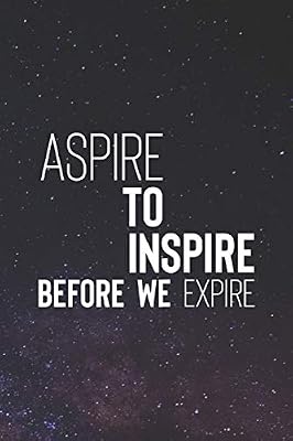 Aspire To Inspire Before We Expire Daily Quotes