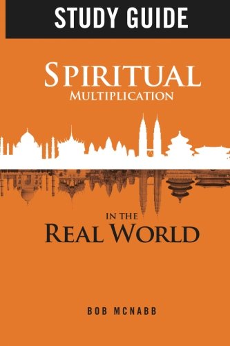 Study Guide: Spiritual Multiplication in the Real World: Missional Community by Bob McNabb