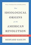 The Ideological Origins of the American Revolution: Fiftieth Anniversary Edition