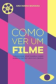 Livro Como Ver Um Filme: Tudo o que você queria saber sobre o outro lado do cinema