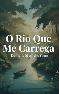 Livro O Rio que Me Carrega: Um romance sobre raízes, recomeços e o amor que chega como uma corrente