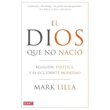 El Dios que no nació: Religión, política y el Occidente moderno