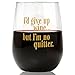 Funny Wine Glass I'd Give Up Wine But I'm No Quitter, 17oz, For Wine Lovers'