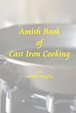 Amish Book of Cast Iron Cooking by Arnold Stolzfus