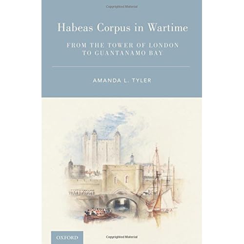 Habeas Corpus in Wartime: From the Tower of London to Guantanamo Bay