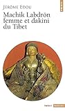 Machik Labdrn, Femme Et Dakini Du Tibet (English and French Edition) by 