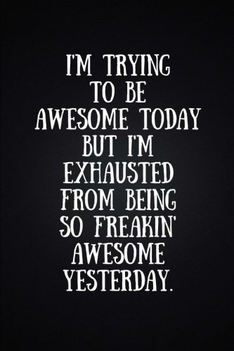 I m trying to be awesome today but i m exhausted from being so fr…