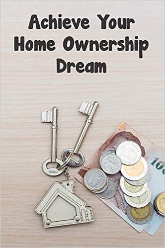Achieve Your Home Ownership Dream Workbook With Checklists And