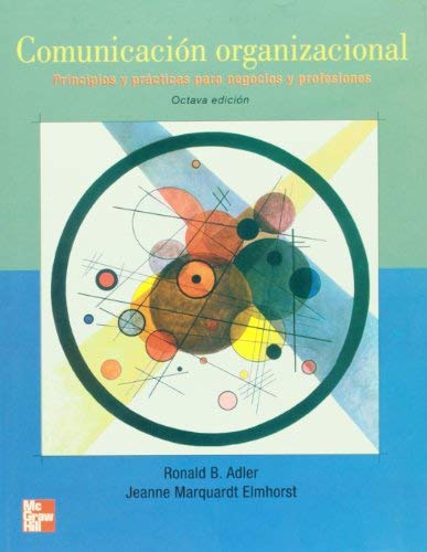 Comunicacion Organizacional. Principios y practicas para negocios y practicas (Spanish Edition) by Ronald B. Adler Jeanne Marquardt Elmhorst(2006-02-05)