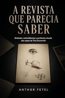 Livro A Revista Que Parecia Saber: Símbolos, coincidências e profecias visuais nas capas da The Economist