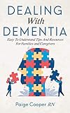 Dealing With Dementia Easy To Understand Tips And Resources For Families And Caregivers by Paige Cooper RN