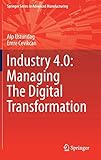 Industry 4.0: Managing The Digital Transformation (Springer Series in Advanced Manufacturing)