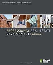 Professional Real Estate Development: The ULI Guide to the Business, 3rd Edition Professional Real Estate Development: The ULI Guide to the Business, 3rd Edition