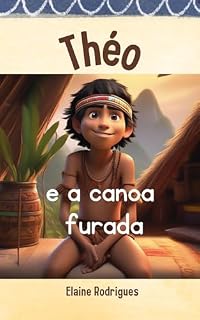 Livro THÉO E A CANOA FURADA: Uma pescaria cheia de aventuras (COLEÇÃO VALORES)