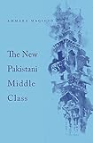 Ammara Maqsood, "The New Pakistani Middle Class" (Harvard UP, 2017)