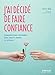 J'ai décidé de faire confiance: Comment bien s'entendre avec tout le monde ou presque ! (Communication consciente) (French Edition) by 