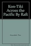 Kon-Tiki Across the Pacific By Raft